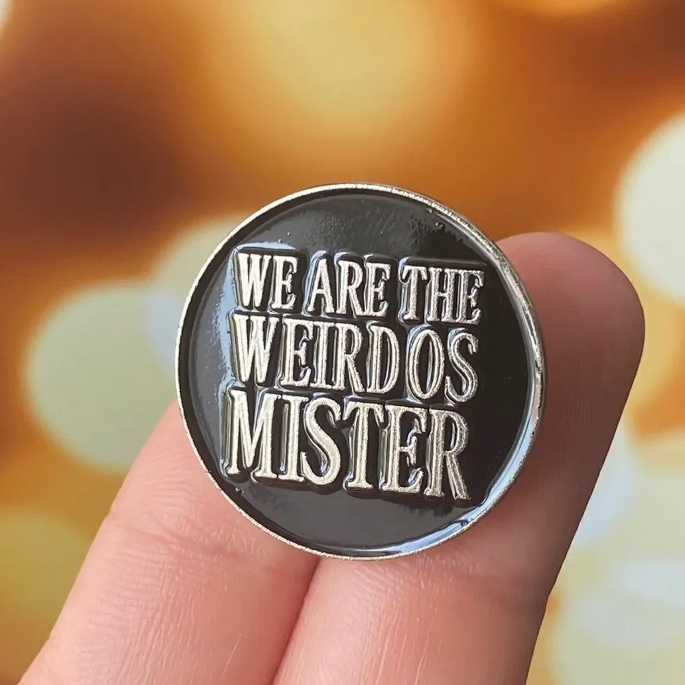 We Are The Weirdos Mister Round Enamel Pin/ Brooch